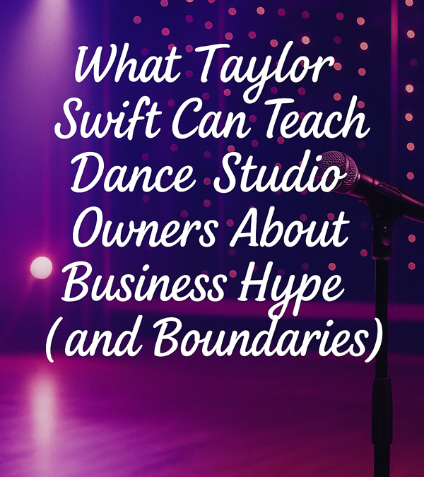 What Taylor Swift Can Teach Dance Studio Owners About Business Hype (and Boundaries)