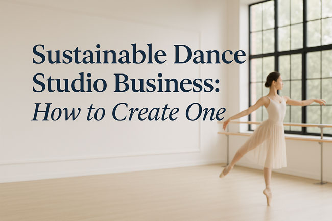 How to Build a Sustainable Dance Studio Business (That Supports You for the Long Term)