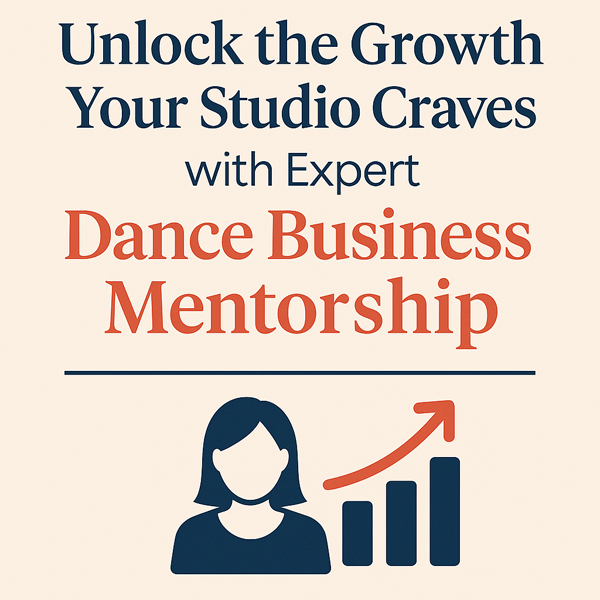 Unlock the Growth Your Studio Craves with Expert Dance Business Mentorship