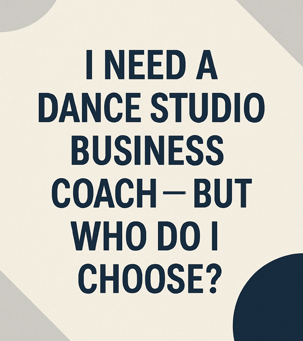 I need a dance studio business coach, but who do I choose